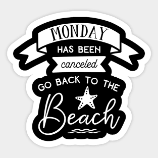 Monday Has Been Canceld Go Back To The Beach Sticker